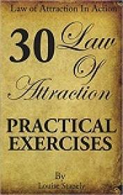 Law of Attraction - 30 Practical Exercises (Law of Attraction in Action Book 1)