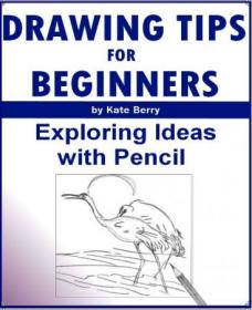 Drawing Tips For Beginners- Exploring Ideas With Pencil (Teach Yourself To Draw Book 4)
