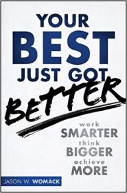 Your Best Just Got Better- Work Smarter, Think Bigger, Achieve More