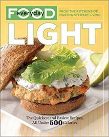 Everyday Food- Light- The Quickest and Easiest Recipes, All Under 500 Calories- A Cookbook (EPUB)
