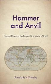 Hammer and Anvil - Nomad Rulers at the Forge of the Modern World