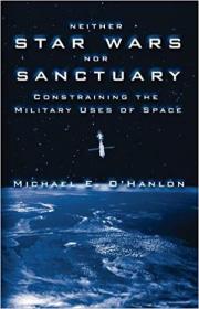 Neither Star Wars nor Sanctuary- Constraining the Military Uses of Space