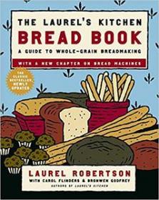 The Laurel's Kitchen Bread Book- A Guide to Whole-Grain Breadmaking