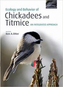 Ecology and Behavior of Chickadees and Titmice- an integrated approach