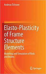 Elasto-Plasticity of Frame Structure Elements- Modeling and Simulation of Rods and Beams