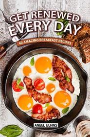 Get Renewed Every Day 40 Amazing Breakfast Recipes