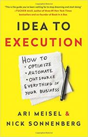 Idea to Execution- How to Optimize, Automate, and Outsource Everything in Your Business