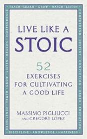 [NulledPremium com] Live Like A Stoic 52 Exercises for Cultivating a Good Life