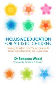 Inclusive Education for Autistic Children- Helping Children and Young People to Learn and Flourish in the Classroom