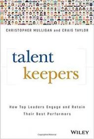 Talent Keepers- How Top Leaders Engage and Retain Their Best Performers