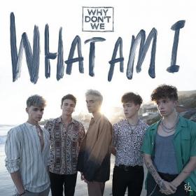 Why Don't We - What Am I [2019-Single]