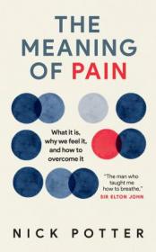 The Meaning of Pain- What it is, why we feel it, and how to overcome it