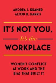 It's Not You It's the Workplace- Women's Conflict at Work and the Bias that Built It
