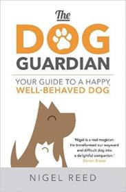 The Dog Guardian- Your Guide to a Happy, Well-Behaved Dog