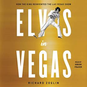 Richard Zoglin - 2019 - Elvis in Vegas (Arts)