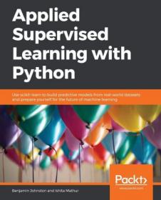 Applied Supervised Learning with Python- Use scikit-learn to build predictive models from real-world datasets and