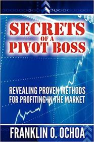 Secrets of a Pivot Boss- Revealing Proven Methods for Profiting in the Market