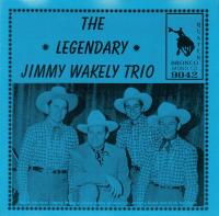 The Legendary Jimmy Wakely Trio