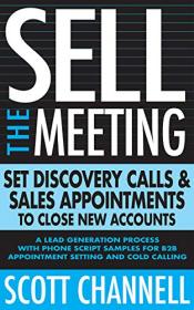 Sell The Meeting- Set Discovery Calls & Sales Appointments To Close New Accounts