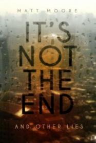 It’s Not the End-And Other Lies - Matt Moore [EN EPUB] [ebook] [ps]