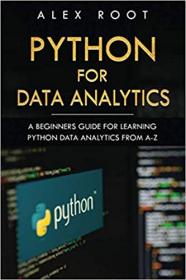 Python for Data Analytics- A Beginners Guide for Learning Python Data Analytics from A-Z