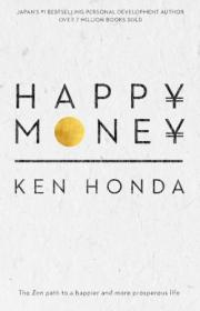 Happy Money- The Zen path to a happier and more prosperous life