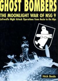 Ghost Bombers- The Moonlight War of NSG 9 - Luftwaffe Night Attack Operations from Angio to the Alps 1943-1945