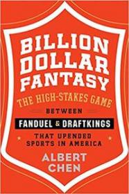 Illion Dollar Fantasy- The High-Stakes Game Between FanDuel and DraftKings That Upended Sports in America
