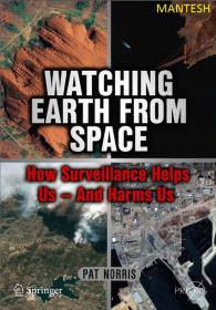 Watching Earth from Space How Surveillance Helps Us - and Harms Us-Mantesh