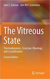 The Vitreous State- Thermodynamics, Structure, Rheology, and Crystallization Ed 2