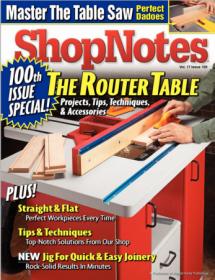 Woodworking Shopnotes 100 - The Router Table- Projects, Tips, Techniques & Accessories