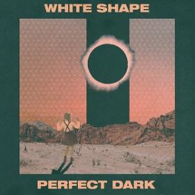 (2019) White Shape - Perfect Dark [FLAC]