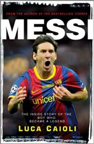 Messi- The Inside story of the Boy Who Became a Legend