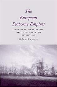 The European Seaborne Empires- From the Thirty Years' War to the Age of Revolutions