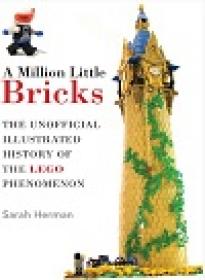 A Million Little Bricks - The Unofficial Illustrated History of the LEGO Phenomenon