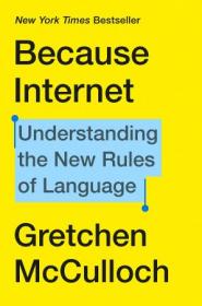 Because Internet- Understanding the New Rules of Language (AZW3)