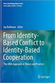 From Identity-Based Conflict to Identity-Based Cooperation- The ARIA Approach in Theory and Practice