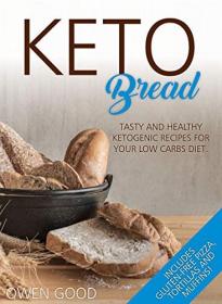 Keto Bread- Tasty and Healty Ketogenic Recipes for Your Low Carbs Diet  Includes Gluten-Free Pizza, Tortillas and Muffins!