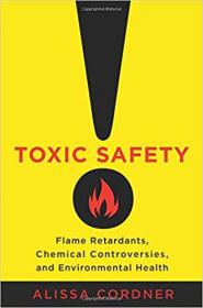 Toxic Safety- Flame Retardants, Chemical Controversies, and Environmental Health