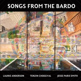 Laurie Anderson, Tenzin Choegyal & Jesse Paris Smith - Songs From The Bardo (2019) FLAC