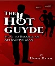 The Hot Guyde - How to Become an Attractive Man