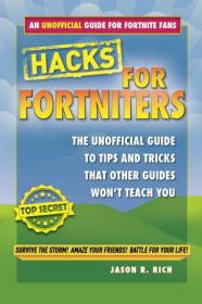 Fortnite Battle Royale Hacks- The Unofficial Guide to Tips and Tricks That Other Guides Won't Teach You