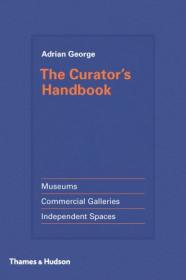 The Curator's Handbook- Museums, Commercial Galleries, Independent Spaces