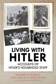 Living with Hitler- Accounts of Hitler's Household Staff