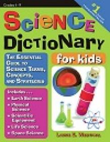 Science Dictionary for Kids - The Essential Guide to Science Terms, Concepts, and Strategies