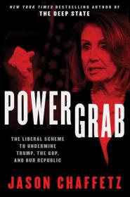 Jason Chaffetz - Power Grab_ The Liberal Scheme to Undermine Trump, the GOP, and Our Republic (2019, Broadside Books)