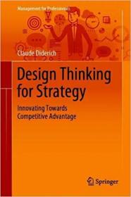 Design Thinking for Strategy- Innovating Towards Competitive Advantage