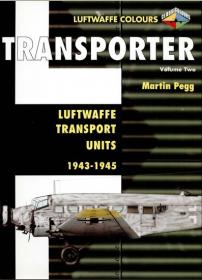 Transporter Volume Two- Luftwaffe Transport Units 1943-1945 (Luftwaffe Colours)