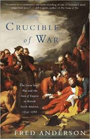 Crucible of War- The Seven Years' War and the Fate of Empire in British North America, 1754-1766