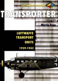 Transporter Volume One- Luftwaffe Transport Units 1937-1943 (Luftwaffe Colours)